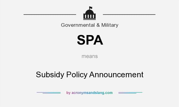 What does SPA mean? It stands for Subsidy Policy Announcement