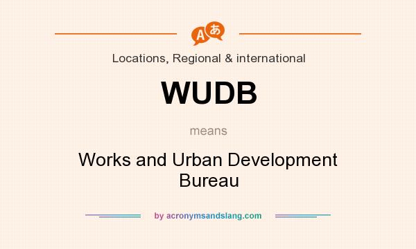 What does WUDB mean? It stands for Works and Urban Development Bureau