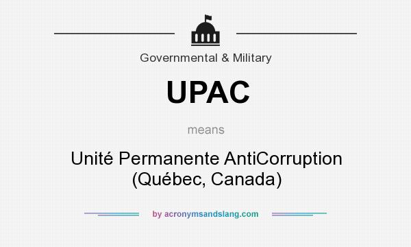 What does UPAC mean? It stands for Unité Permanente AntiCorruption (Québec, Canada)