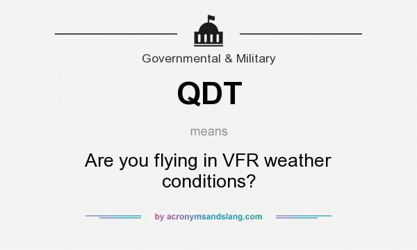 What does QDT mean? It stands for Are you flying in VFR weather conditions?