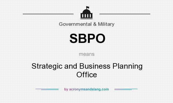 What does SBPO mean? It stands for Strategic and Business Planning Office
