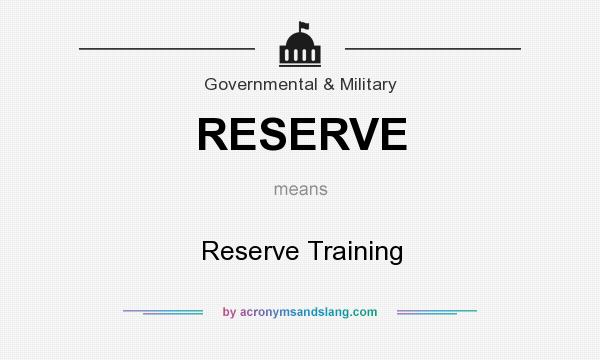 What does RESERVE mean? It stands for Reserve Training