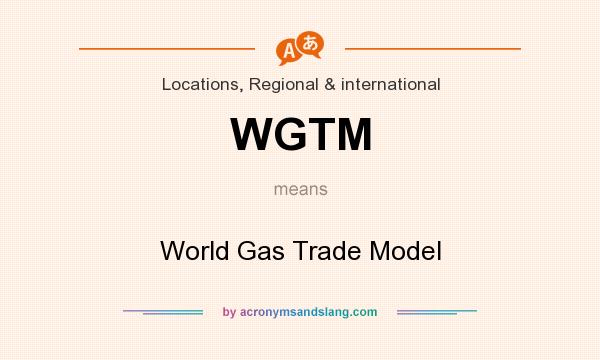 What does WGTM mean? It stands for World Gas Trade Model
