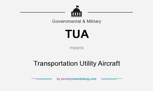 What does TUA mean? It stands for Transportation Utility Aircraft