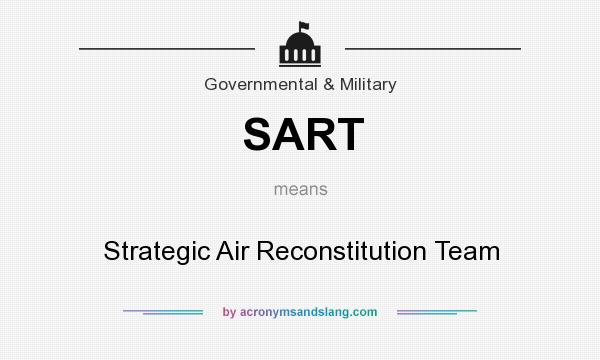 What does SART mean? It stands for Strategic Air Reconstitution Team