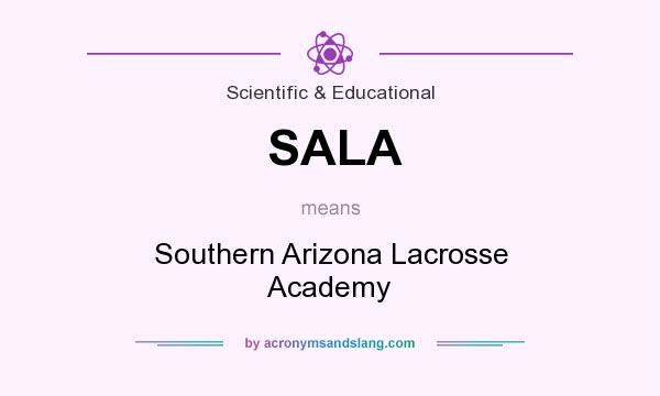 What does SALA mean? It stands for Southern Arizona Lacrosse Academy
