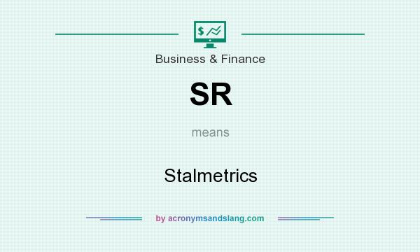 What does SR mean? It stands for Stalmetrics