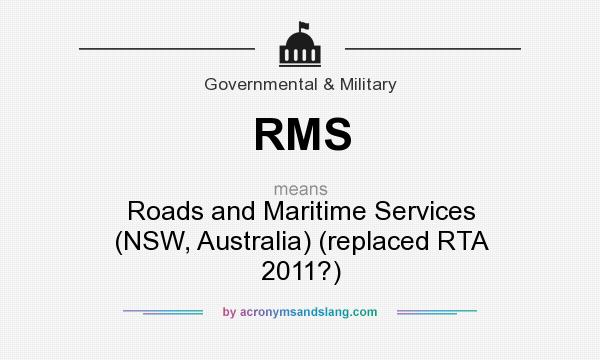 What does RMS mean? It stands for Roads and Maritime Services (NSW, Australia) (replaced RTA 2011?)