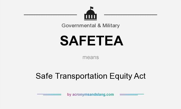 What does SAFETEA mean? It stands for Safe Transportation Equity Act