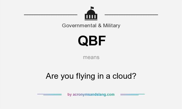 What does QBF mean? It stands for Are you flying in a cloud?