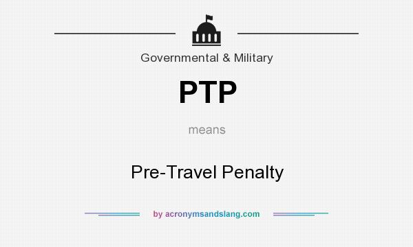 What does PTP mean? It stands for Pre-Travel Penalty