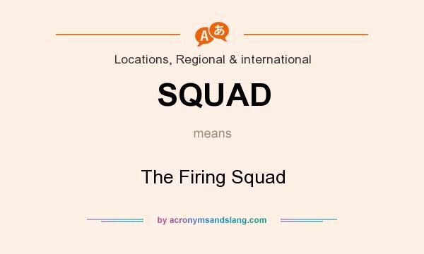 What does SQUAD mean? It stands for The Firing Squad