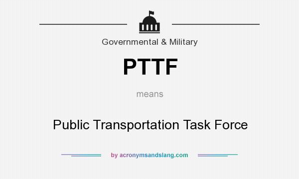 What does PTTF mean? It stands for Public Transportation Task Force