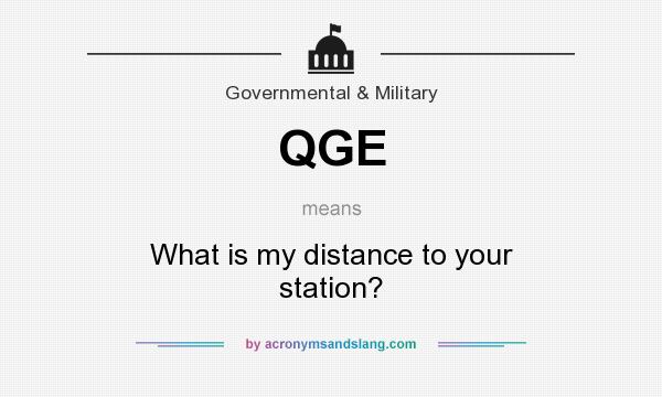 What does QGE mean? It stands for What is my distance to your station?