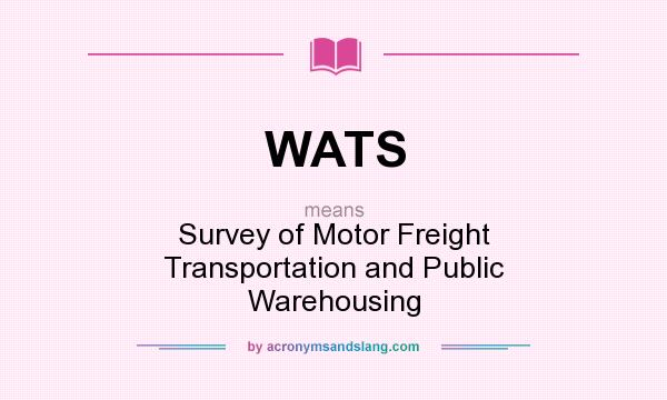 What does WATS mean? It stands for Survey of Motor Freight Transportation and Public Warehousing