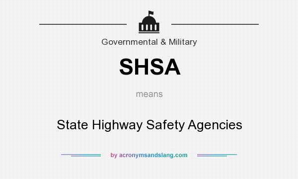 What does SHSA mean? It stands for State Highway Safety Agencies