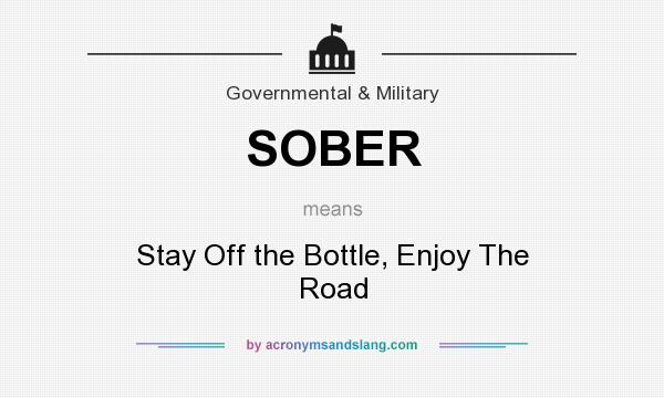 What does SOBER mean? It stands for Stay Off the Bottle, Enjoy The Road