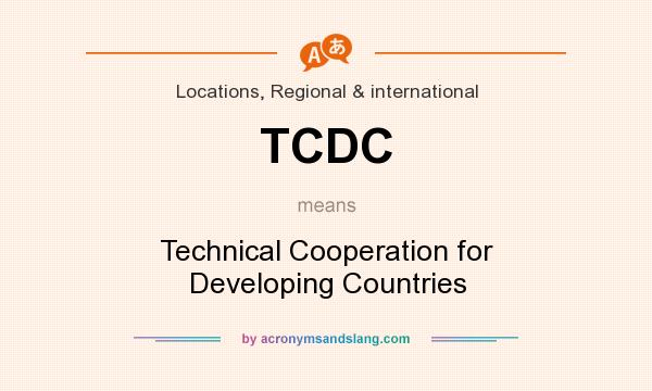 What does TCDC mean? It stands for Technical Cooperation for Developing Countries