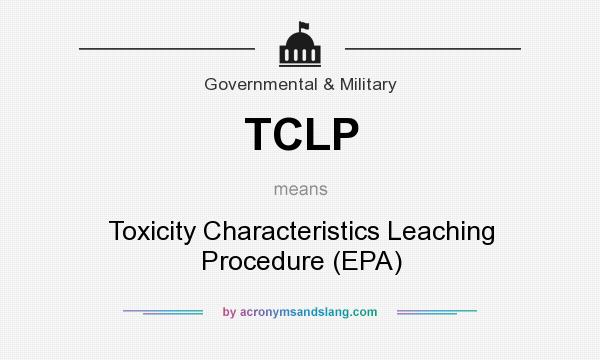 What does TCLP mean? It stands for Toxicity Characteristics Leaching Procedure (EPA)