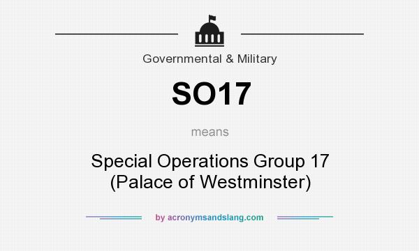 What does SO17 mean? It stands for Special Operations Group 17 (Palace of Westminster)