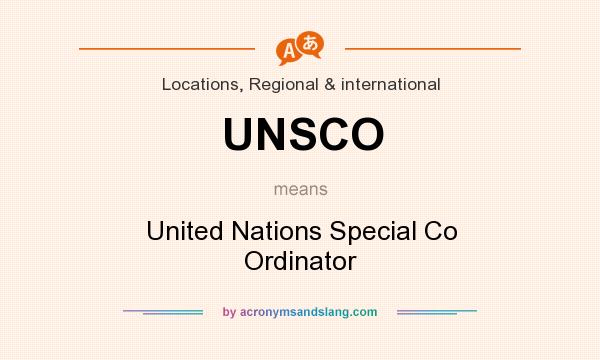 What does UNSCO mean? It stands for United Nations Special Co Ordinator