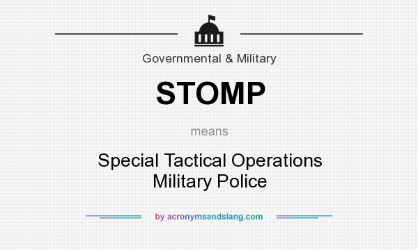 What does STOMP mean? It stands for Special Tactical Operations Military Police
