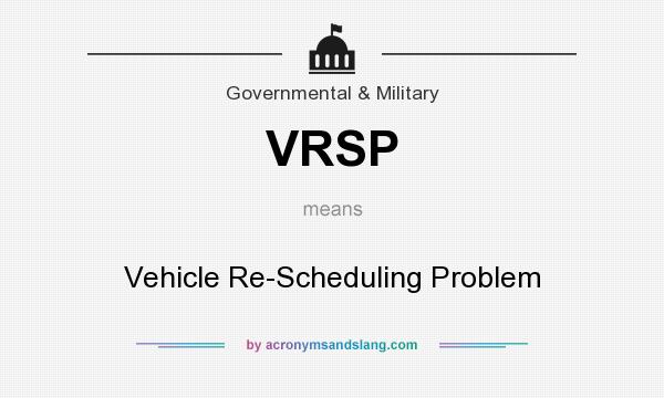 What does VRSP mean? It stands for Vehicle Re-Scheduling Problem