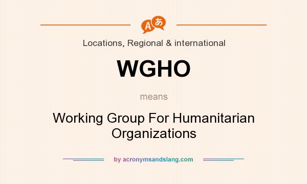 What does WGHO mean? It stands for Working Group For Humanitarian Organizations