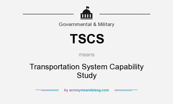 What does TSCS mean? It stands for Transportation System Capability Study