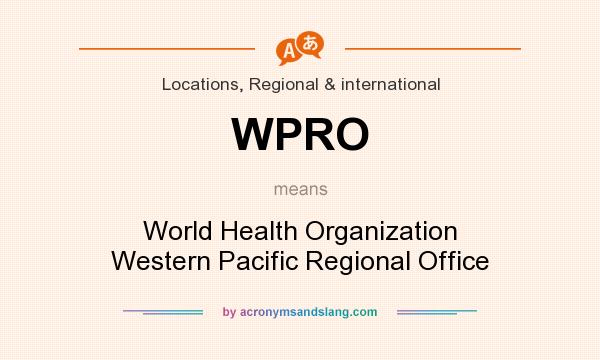 What does WPRO mean? It stands for World Health Organization Western Pacific Regional Office