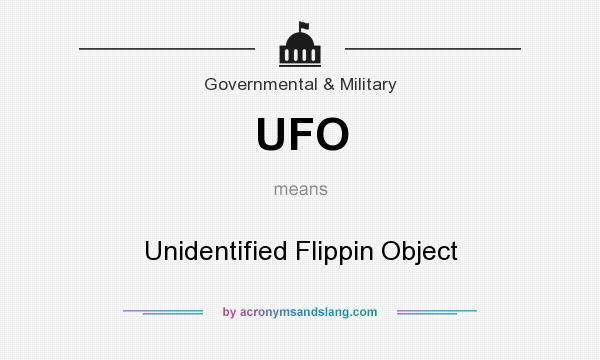 What does UFO mean? It stands for Unidentified Flippin Object