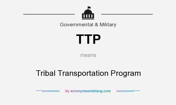 What does TTP mean? It stands for Tribal Transportation Program