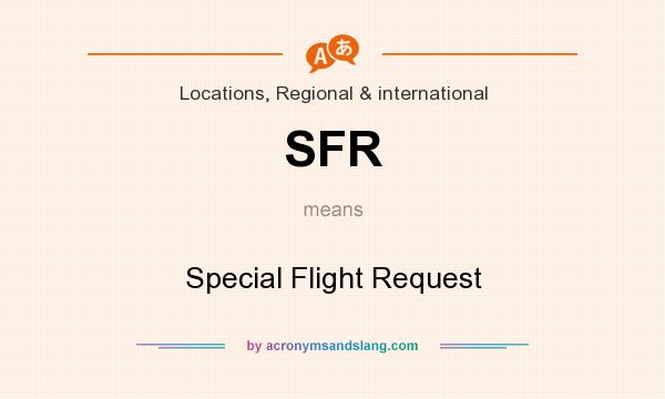 What does SFR mean? It stands for Special Flight Request