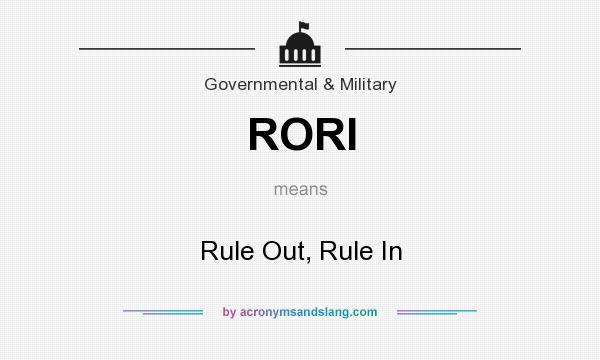 What does RORI mean? It stands for Rule Out, Rule In