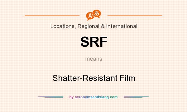 What does SRF mean? It stands for Shatter-Resistant Film