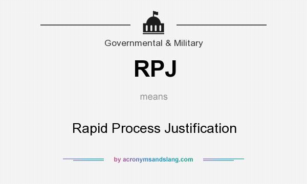 What does RPJ mean? It stands for Rapid Process Justification