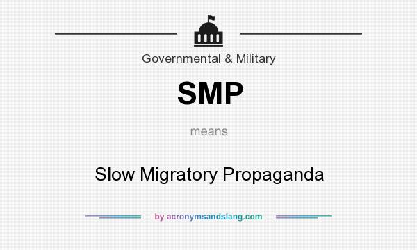 What does SMP mean? It stands for Slow Migratory Propaganda