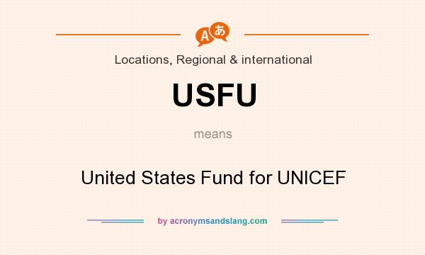 What does USFU mean? It stands for United States Fund for UNICEF