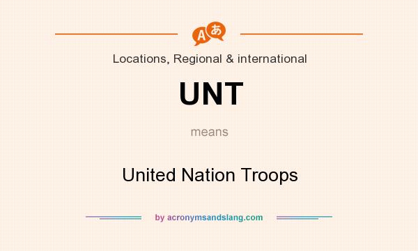 What does UNT mean? It stands for United Nation Troops
