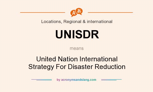 What does UNISDR mean? It stands for United Nation International Strategy For Disaster Reduction