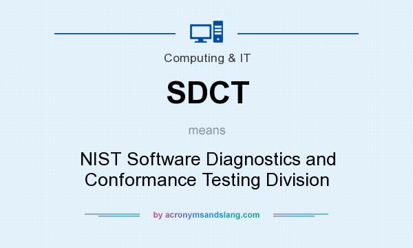 What does SDCT mean? It stands for NIST Software Diagnostics and Conformance Testing Division