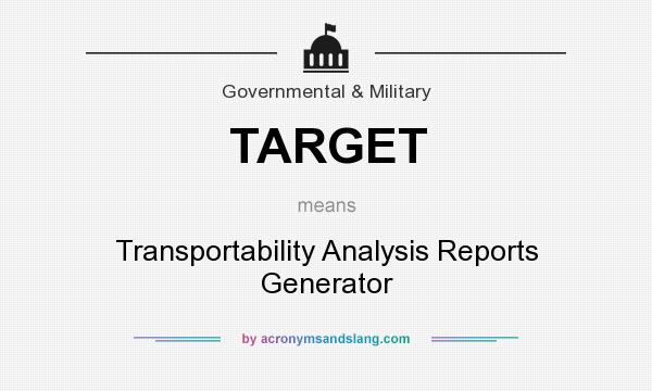 What does TARGET mean? It stands for Transportability Analysis Reports Generator