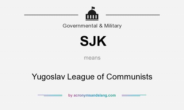 What does SJK mean? It stands for Yugoslav League of Communists