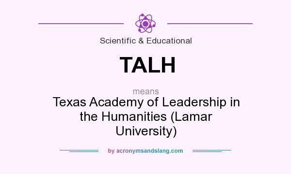 What does TALH mean? It stands for Texas Academy of Leadership in the Humanities (Lamar University)