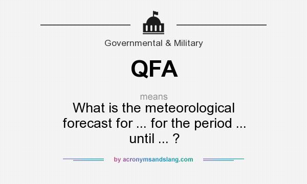 What does QFA mean? It stands for What is the meteorological forecast for ... for the period ... until ... ?