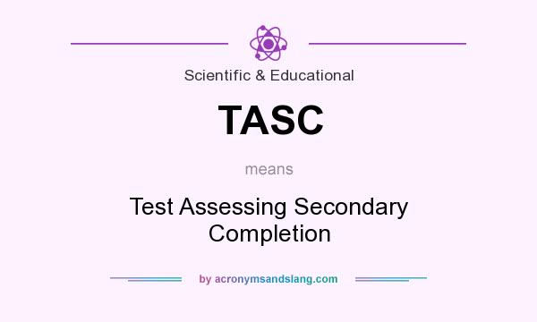 What does TASC mean? It stands for Test Assessing Secondary Completion