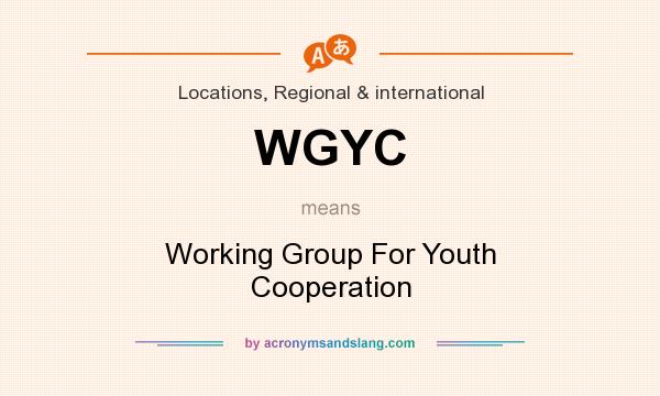 What does WGYC mean? It stands for Working Group For Youth Cooperation