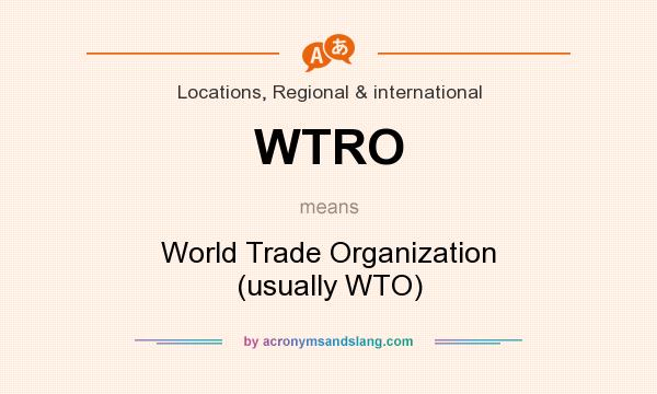 What does WTRO mean? It stands for World Trade Organization (usually WTO)