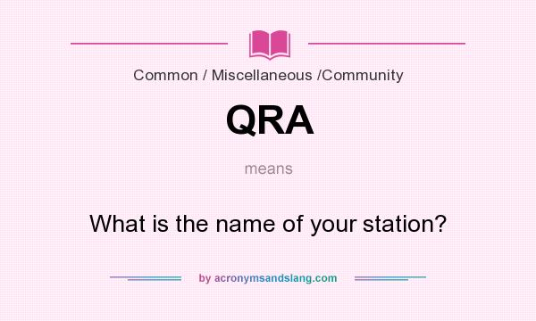 What does QRA mean? It stands for What is the name of your station?
