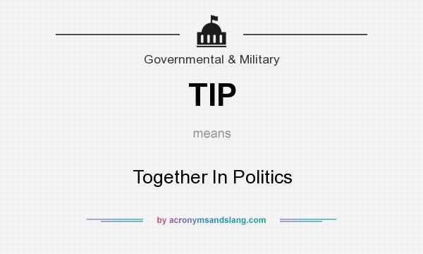What does TIP mean? It stands for Together In Politics